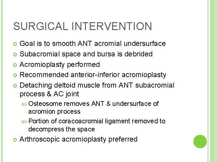 SURGICAL INTERVENTION Goal is to smooth ANT acromial undersurface Subacromial space and bursa is