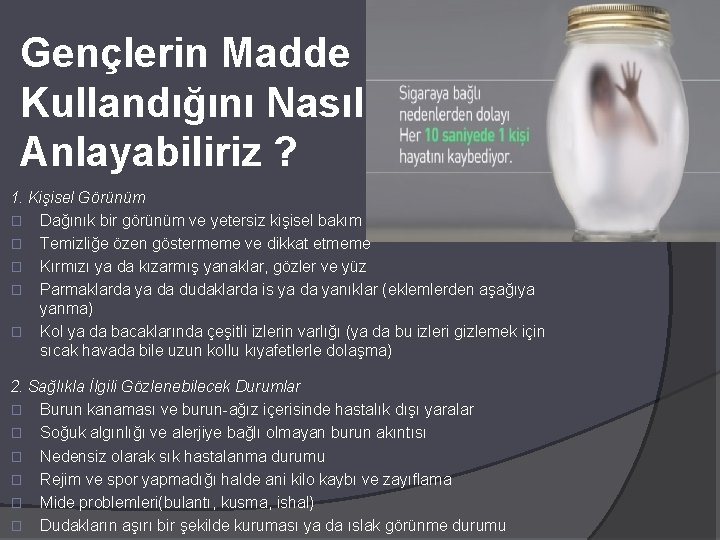 Gençlerin Madde Kullandığını Nasıl Anlayabiliriz ? 1. Kişisel Görünüm � Dağınık bir görünüm ve