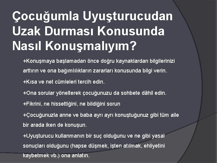 Çocuğumla Uyuşturucudan Uzak Durması Konusunda Nasıl Konuşmalıyım? +Konuşmaya başlamadan önce doğru kaynaklardan bilgilerinizi arttırın