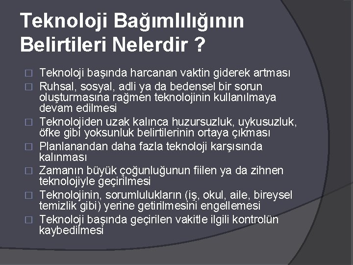 Teknoloji Bağımlılığının Belirtileri Nelerdir ? � � � � Teknoloji başında harcanan vaktin giderek