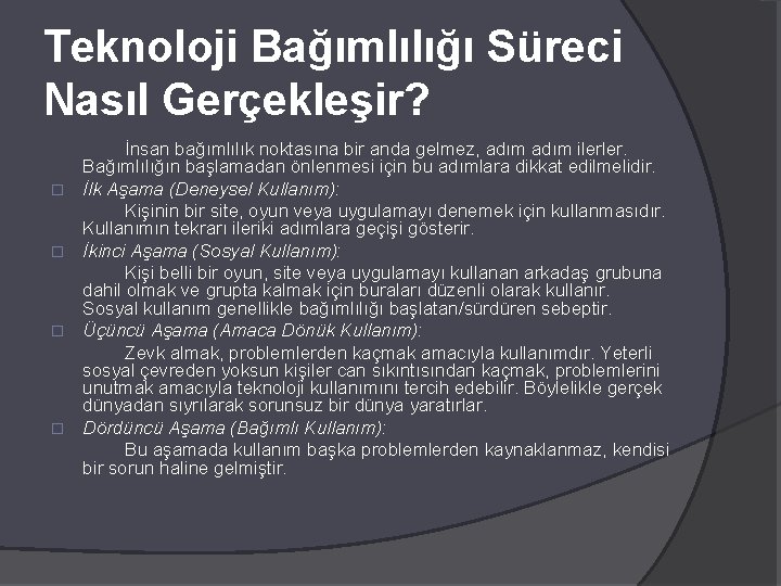 Teknoloji Bağımlılığı Süreci Nasıl Gerçekleşir? � � İnsan bağımlılık noktasına bir anda gelmez, adım