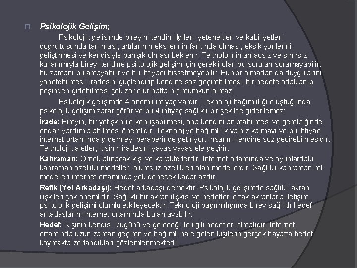 � Psikolojik Gelişim; Psikolojik gelişimde bireyin kendini ilgileri, yetenekleri ve kabiliyetleri doğrultusunda tanıması, artılarının