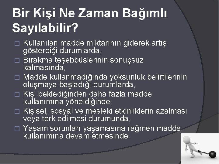 Bir Kişi Ne Zaman Bağımlı Sayılabilir? � � � Kullanılan madde miktarının giderek artış