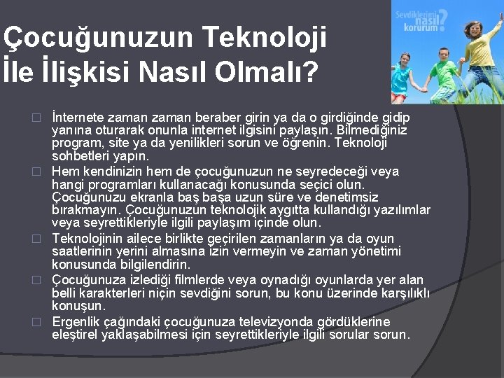 Çocuğunuzun Teknoloji İle İlişkisi Nasıl Olmalı? � � � İnternete zaman beraber girin ya