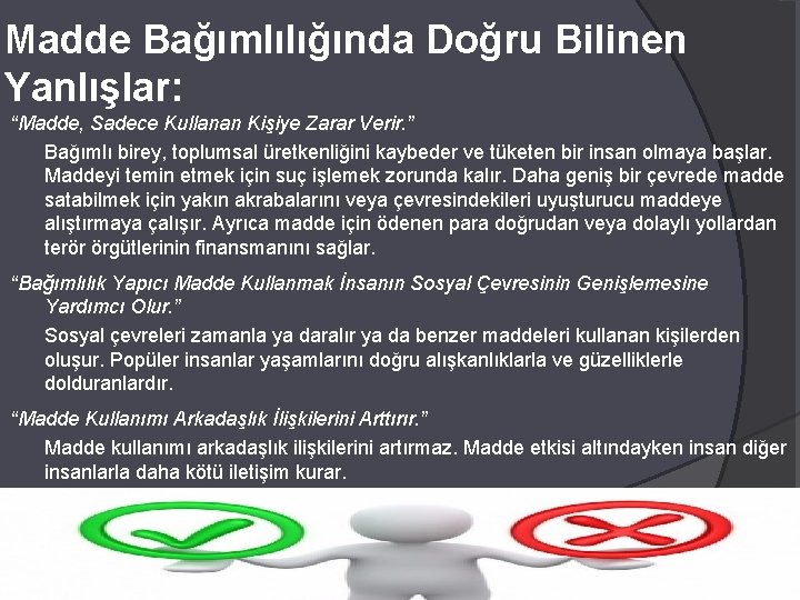 Madde Bağımlılığında Doğru Bilinen Yanlışlar: “Madde, Sadece Kullanan Kişiye Zarar Verir. ” Bağımlı birey,