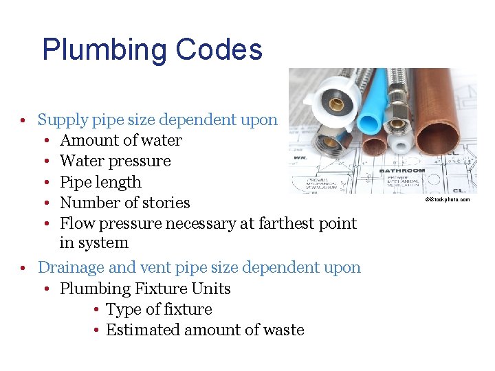 Plumbing Codes • Supply pipe size dependent upon • Amount of water • Water