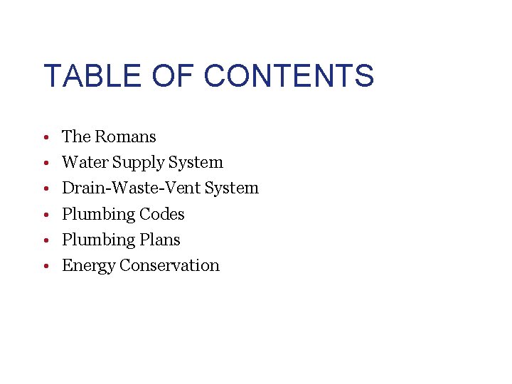 TABLE OF CONTENTS • • • The Romans Water Supply System Drain-Waste-Vent System Plumbing