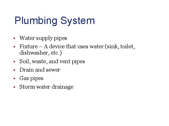 Plumbing System • Water supply pipes • Fixture – A device that uses water