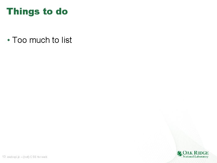 Things to do • Too much to list 13 webopi. js – (not) CSS