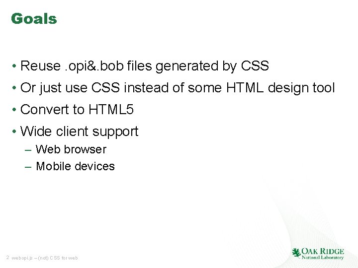 Goals • Reuse. opi&. bob files generated by CSS • Or just use CSS