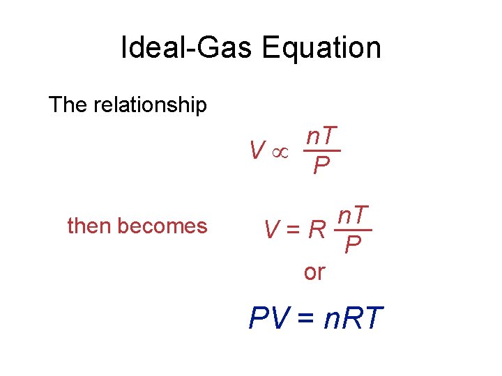 Ideal-Gas Equation The relationship n. T V P then becomes n. T V =