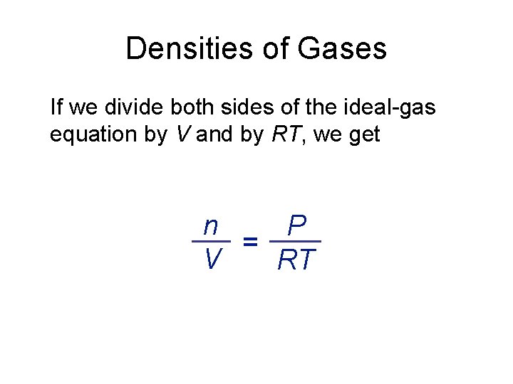 Densities of Gases If we divide both sides of the ideal-gas equation by V