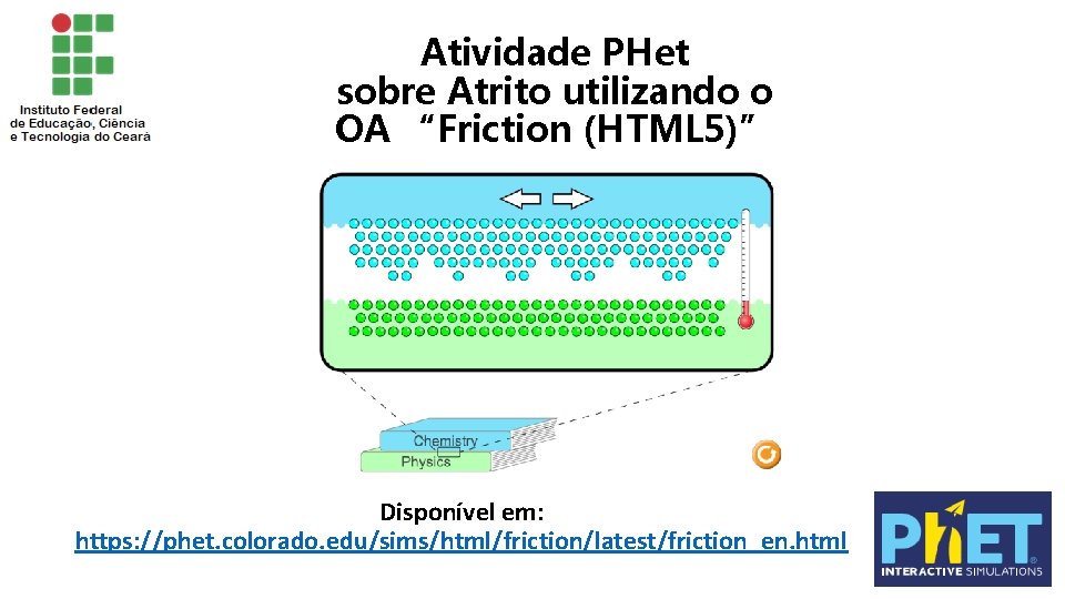 Atividade PHet sobre Atrito utilizando o OA “Friction (HTML 5)” Disponível em: https: //phet.