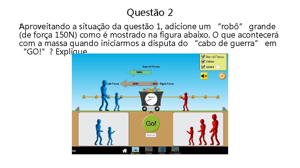 Questão 2 . Aproveitando a situação da questão 1, adicione um “robô” grande (de