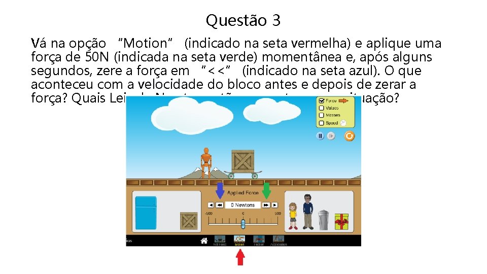 Questão 3 . Vá na opção “Motion” (indicado na seta vermelha) e aplique uma