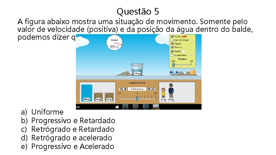Questão 5 . figura abaixo mostra uma situação de movimento. Somente pelo A valor