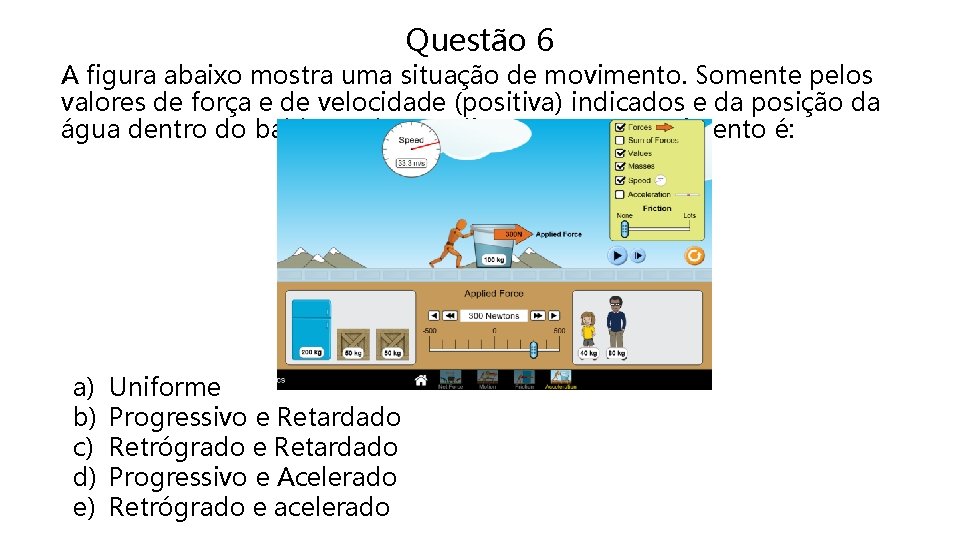Questão 6 . figura abaixo mostra uma situação de movimento. Somente pelos A valores