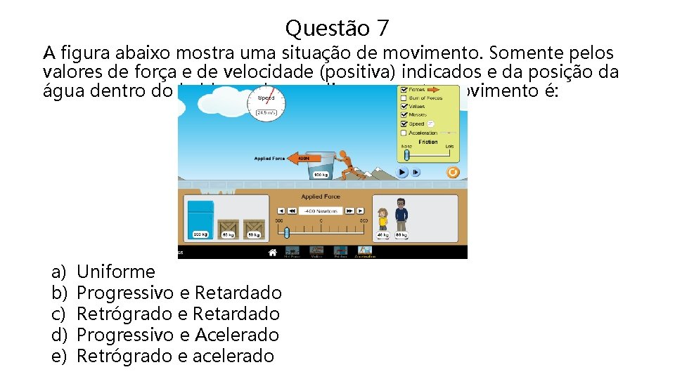 Questão 7 . figura abaixo mostra uma situação de movimento. Somente pelos A valores