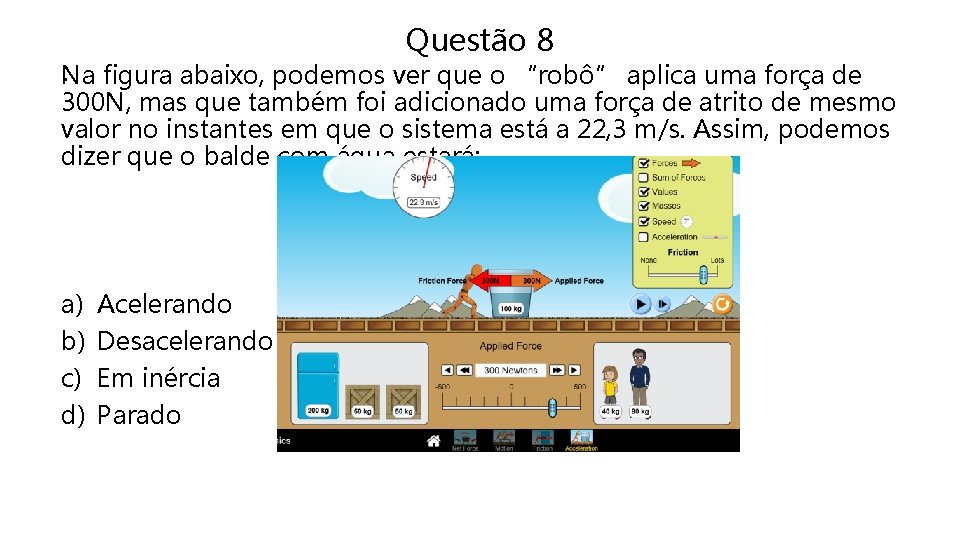 Questão 8 . figura abaixo, podemos ver que o “robô” aplica uma força de