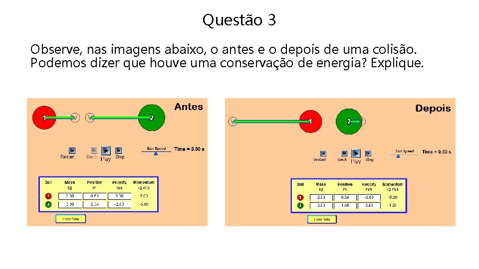 Questão 3 Observe, nas imagens abaixo, o antes e o depois de uma colisão.
