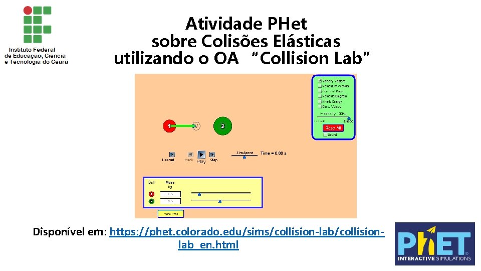 Atividade PHet sobre Colisões Elásticas utilizando o OA “Collision Lab” Disponível em: https: //phet.