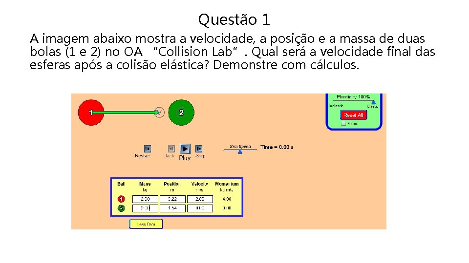 Questão 1 A imagem abaixo mostra a velocidade, a posição e a massa de