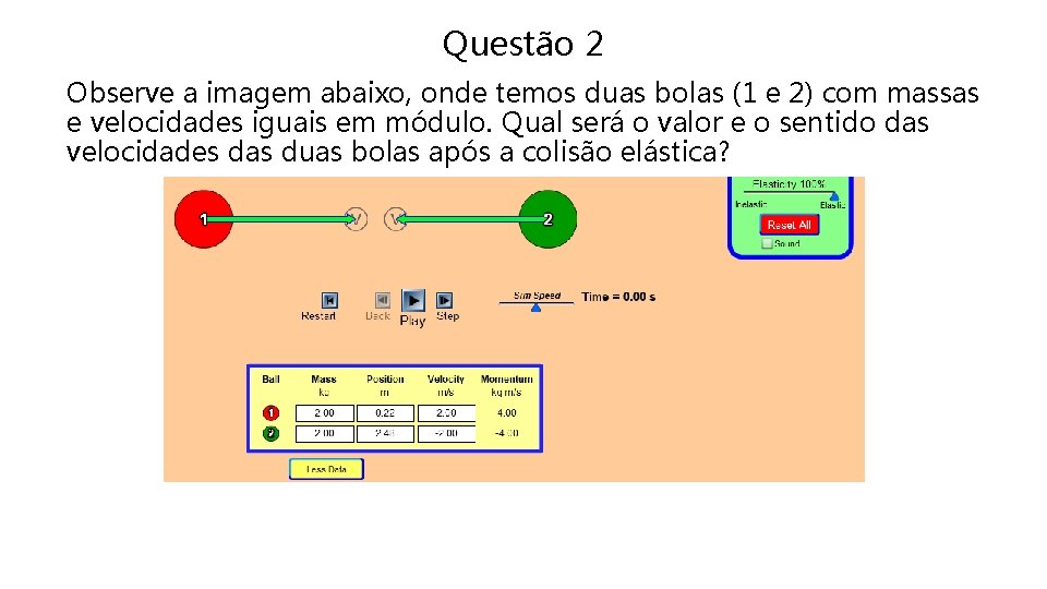 Questão 2 Observe a imagem abaixo, onde temos duas bolas (1 e 2) com