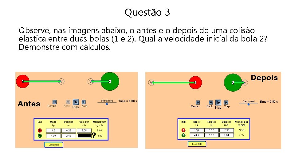 Questão 3 Observe, nas imagens abaixo, o antes e o depois de uma colisão