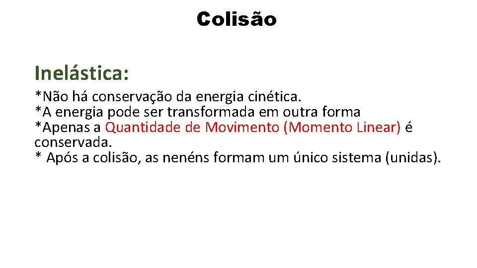 Colisão Inelástica: *Não há conservação da energia cinética. *A energia pode ser transformada em