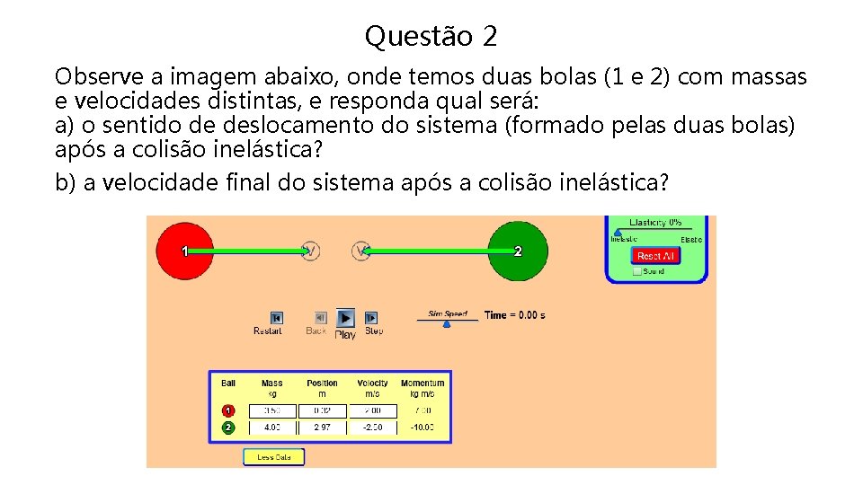 Questão 2 Observe a imagem abaixo, onde temos duas bolas (1 e 2) com