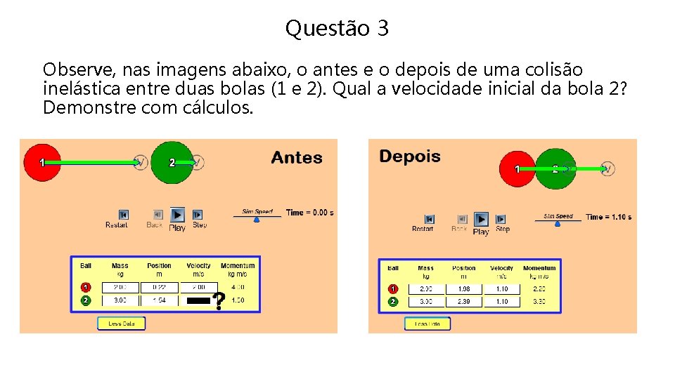 Questão 3 Observe, nas imagens abaixo, o antes e o depois de uma colisão