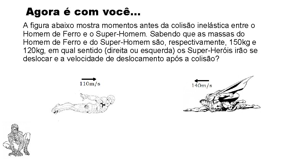 Agora é com você. . . A figura abaixo mostra momentos antes da colisão