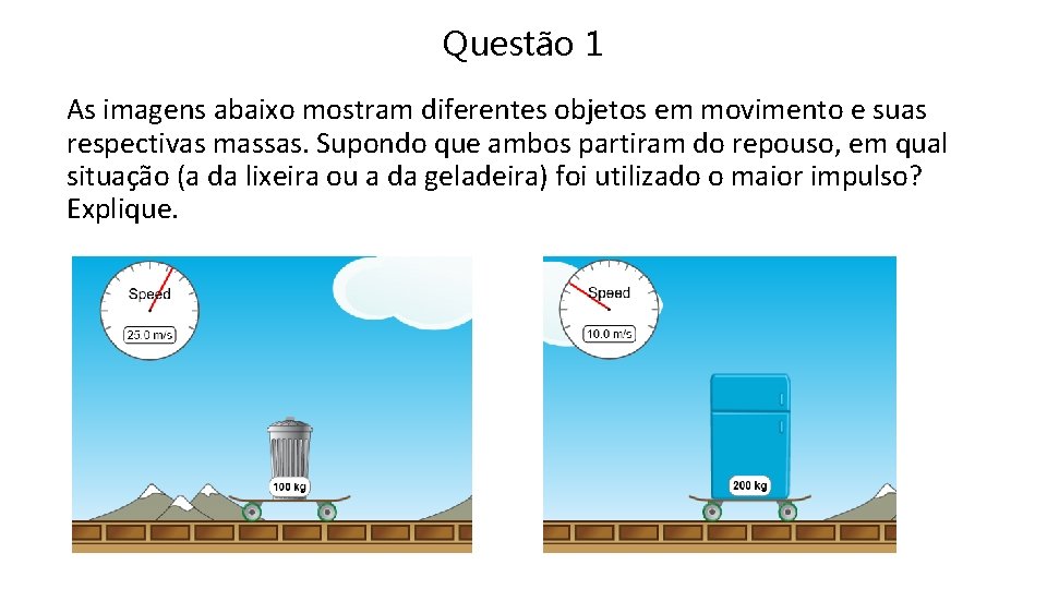 Questão 1 As imagens abaixo mostram diferentes objetos em movimento e suas respectivas massas.