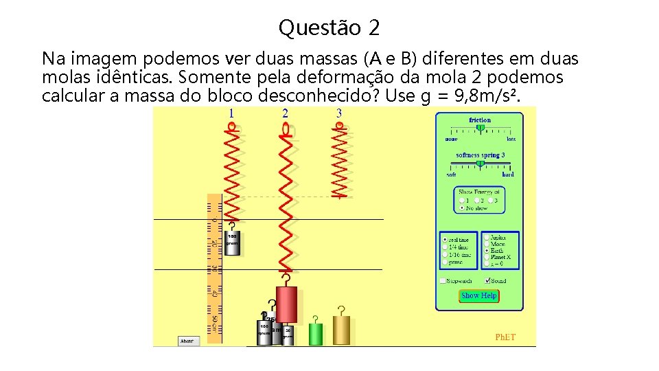 Questão 2 Na imagem podemos ver duas massas (A e B) diferentes em duas
