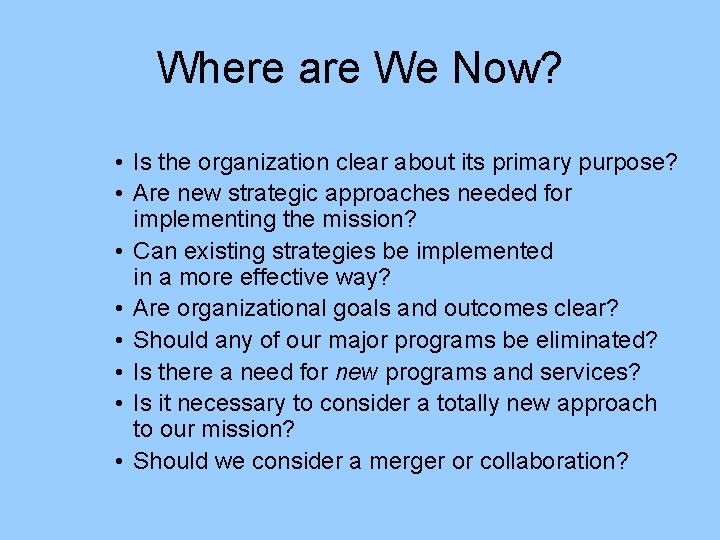 Where are We Now? • Is the organization clear about its primary purpose? •