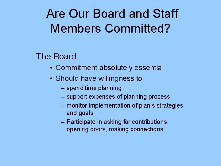 Are Our Board and Staff Members Committed? The Board • Commitment absolutely essential •