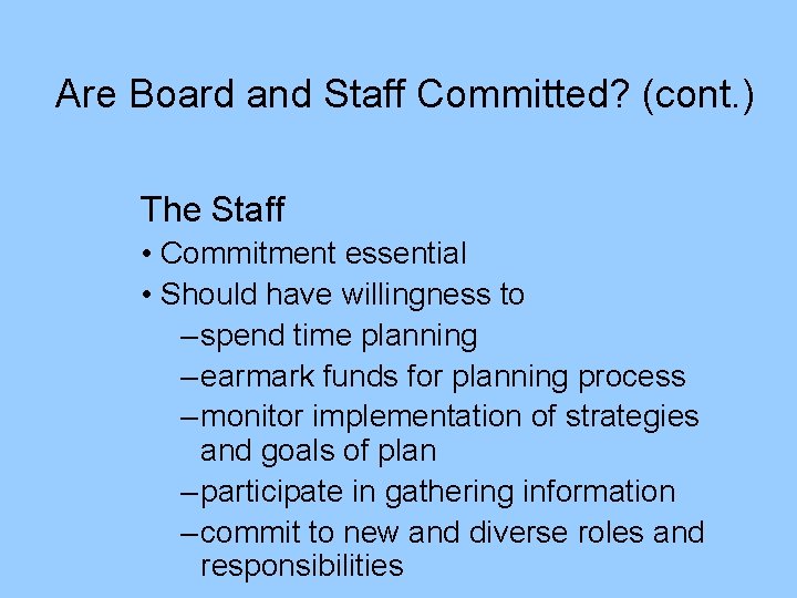 Are Board and Staff Committed? (cont. ) The Staff • Commitment essential • Should