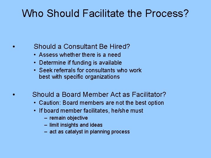 Who Should Facilitate the Process? • Should a Consultant Be Hired? • Assess whethere