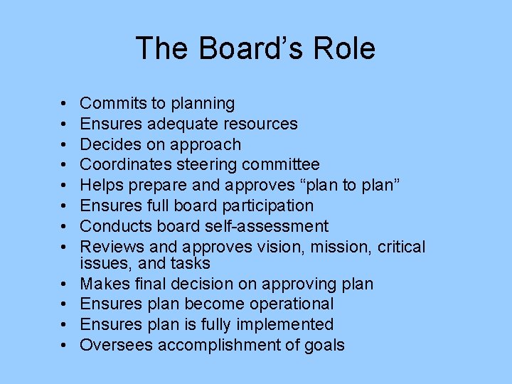 The Board’s Role • • • Commits to planning Ensures adequate resources Decides on