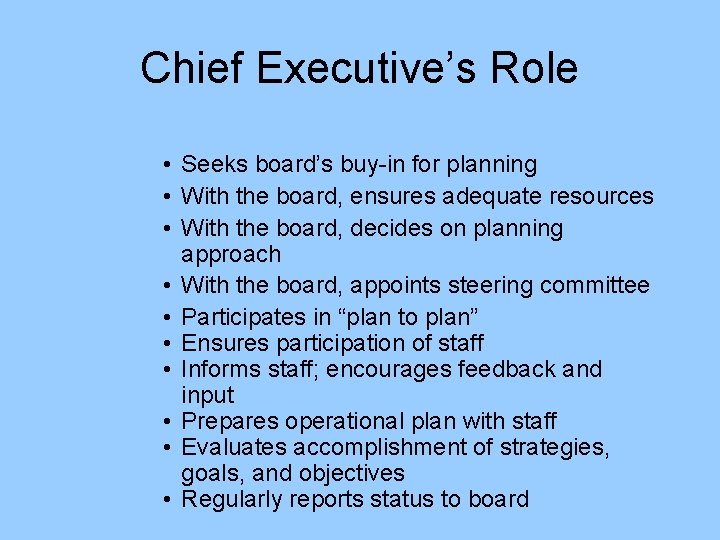 Chief Executive’s Role • Seeks board’s buy-in for planning • With the board, ensures