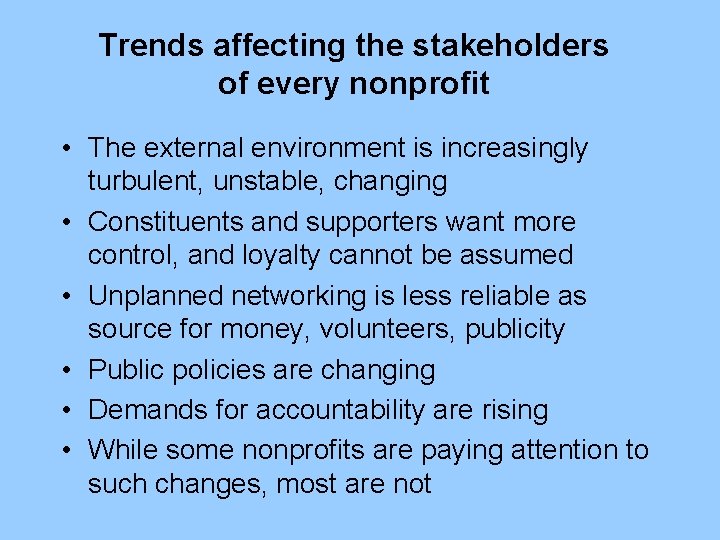 Trends affecting the stakeholders of every nonprofit • The external environment is increasingly turbulent,