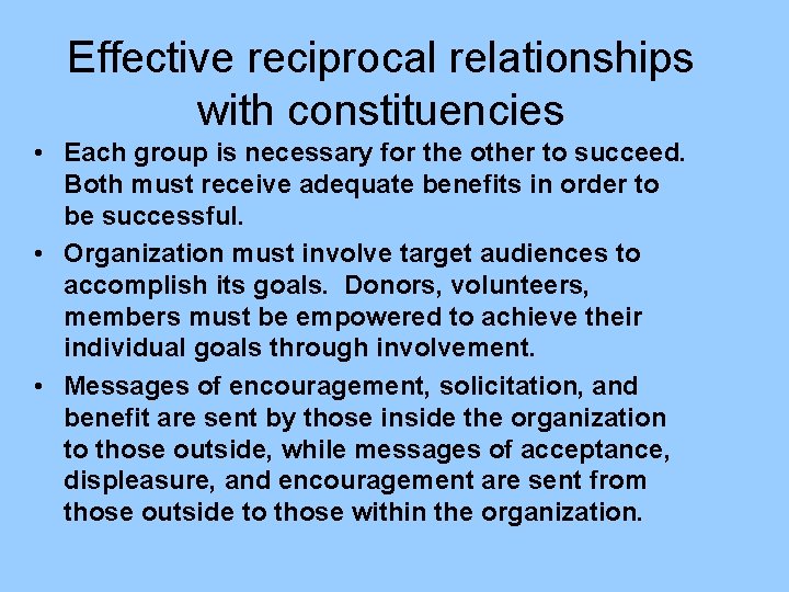 Effective reciprocal relationships with constituencies • Each group is necessary for the other to