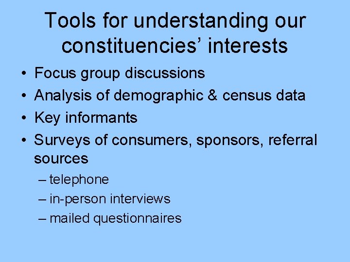 Tools for understanding our constituencies’ interests • • Focus group discussions Analysis of demographic