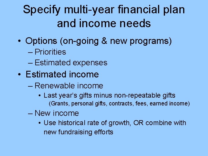 Specify multi-year financial plan and income needs • Options (on-going & new programs) –