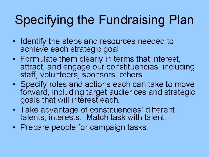 Specifying the Fundraising Plan • Identify the steps and resources needed to achieve each