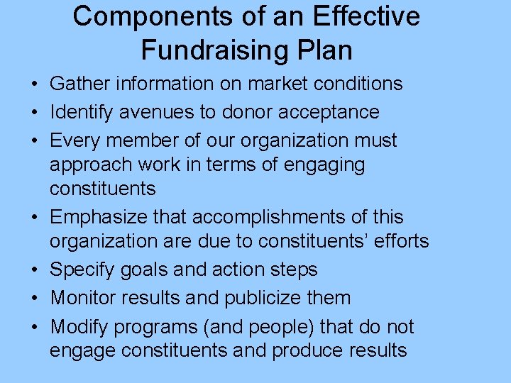 Components of an Effective Fundraising Plan • Gather information on market conditions • Identify