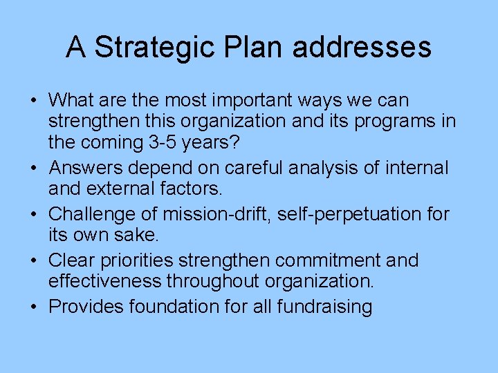 A Strategic Plan addresses • What are the most important ways we can strengthen