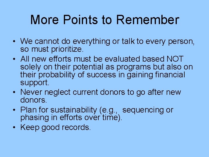 More Points to Remember • We cannot do everything or talk to every person,