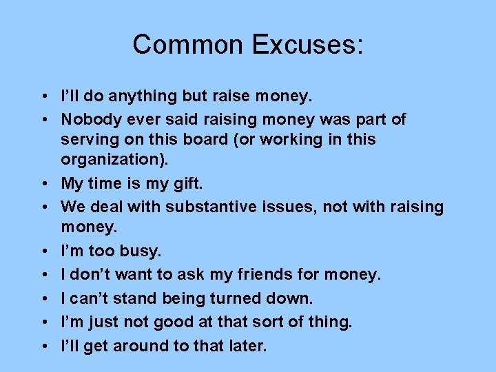 Common Excuses: • I’ll do anything but raise money. • Nobody ever said raising