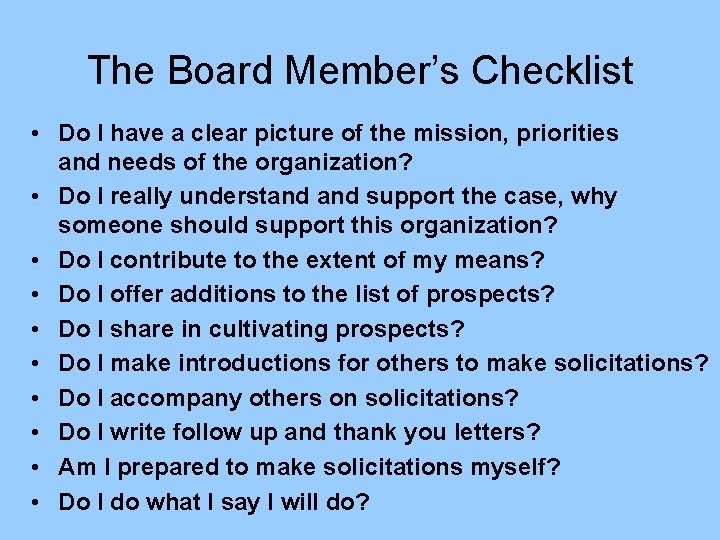 The Board Member’s Checklist • Do I have a clear picture of the mission,